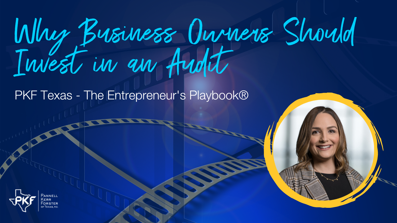 082322 EP807 Thumb – Kimberly Wood – Invest in an Audit – 1280×720 An image thumbnail promoting PKF Texas - The Entrepreneur's Playbook® episode about "Why Business Owners Should Invest in an Audit"